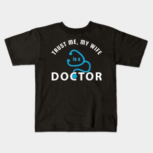 Trust Me, My Wife is a Doctor Funny Gift for Husband T-Shirt Kids T-Shirt